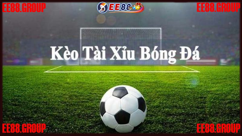 Kèo Tài Xỉu bóng đá có đặc điểm như thế nào?