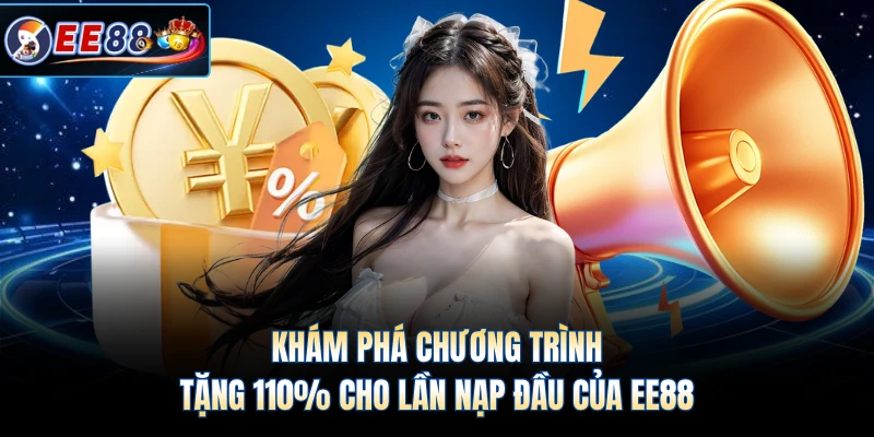 Khám phá chương trình tặng 110% cho lần nạp đầu của EE88 